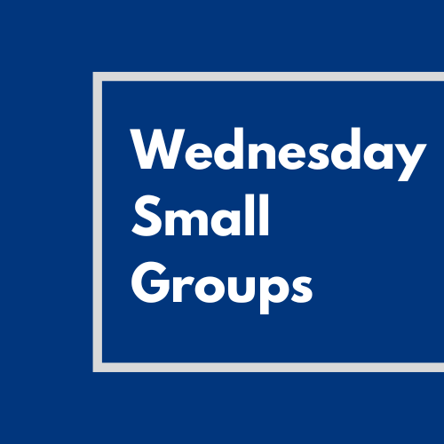 Small Groups – Wednesday